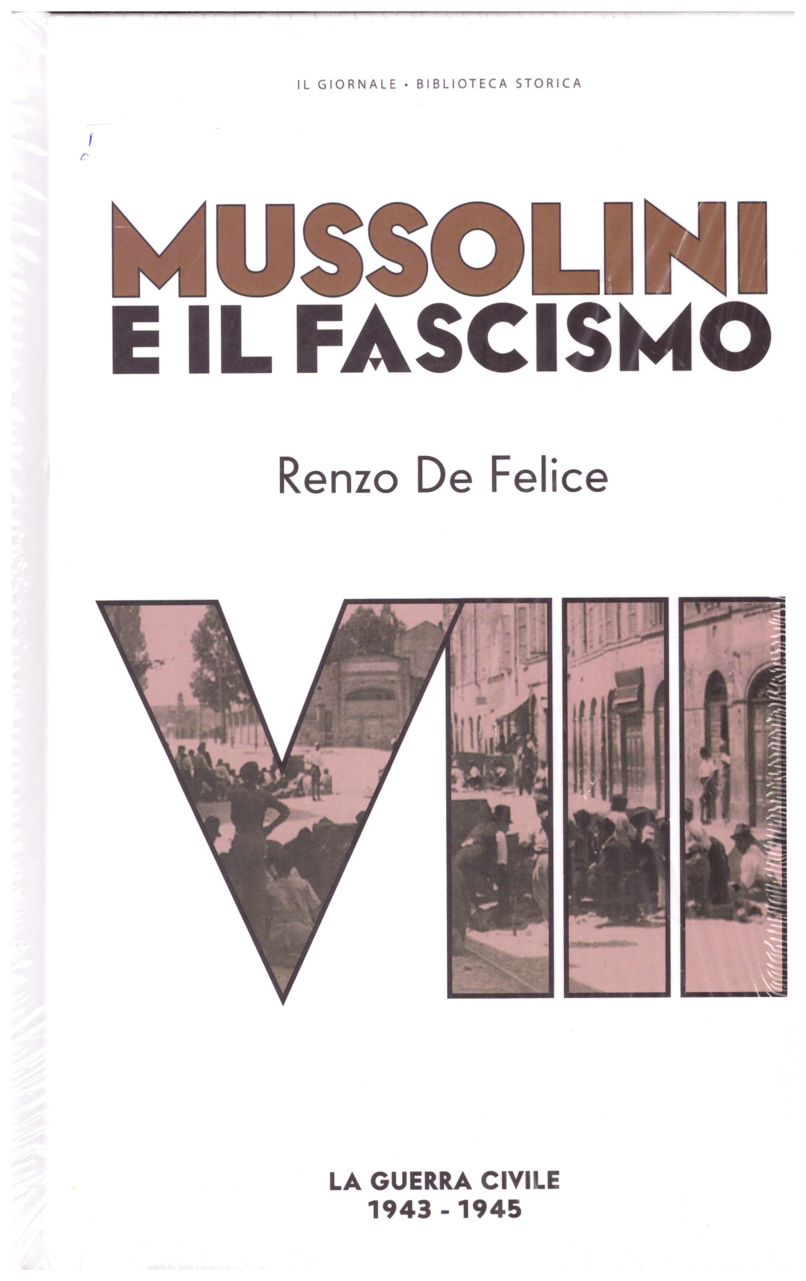 Mussolini e il fascismo. Vol. VIII. La guerra civile (1943-1945).